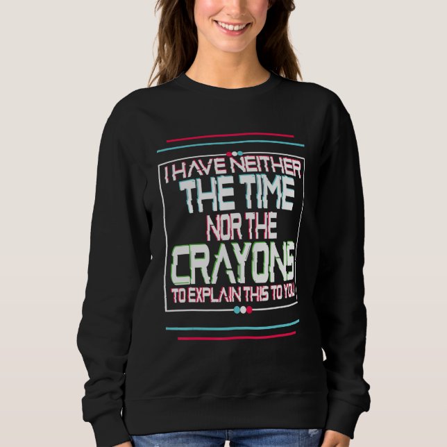 Sweatshirt Je n'ai pas le temps ni les crayons de couleur hum (Devant)