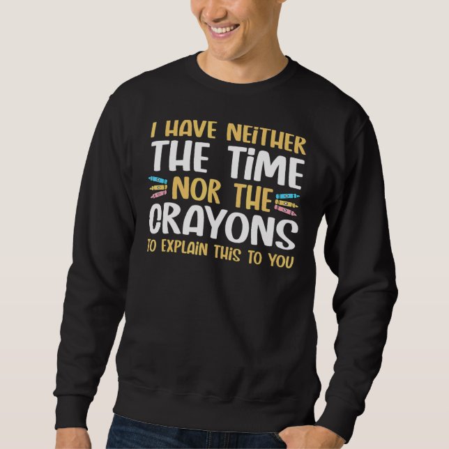 Sweatshirt Je n'ai pas le temps ni les Crayons d'expliquer Sa (Devant)
