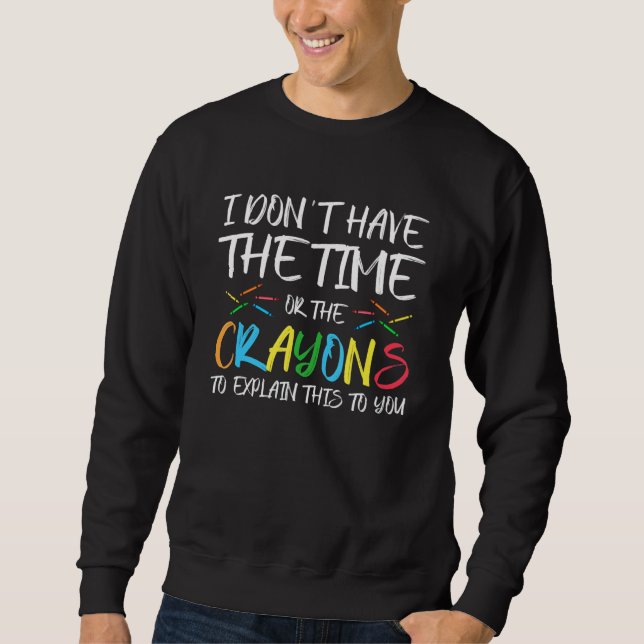 Sweatshirt Je n'ai pas le temps ni les Crayons pour expliquer (Devant)