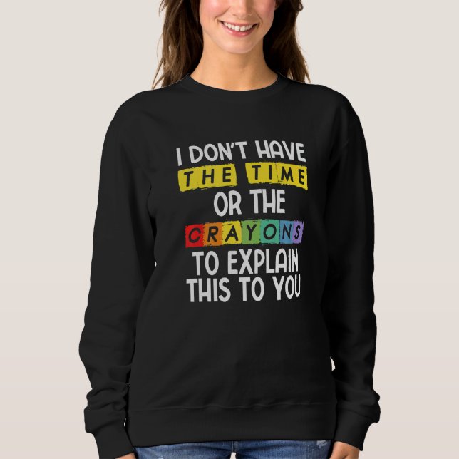 Sweatshirt Je n'ai pas le temps ni les crayons pour expliquer (Devant)