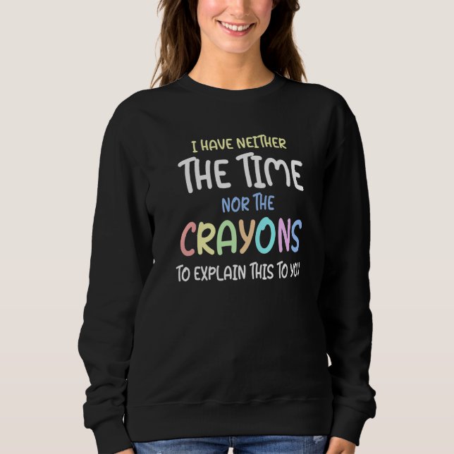 Sweatshirt Je n'ai pas le temps ni les crayons pour expliquer (Devant)