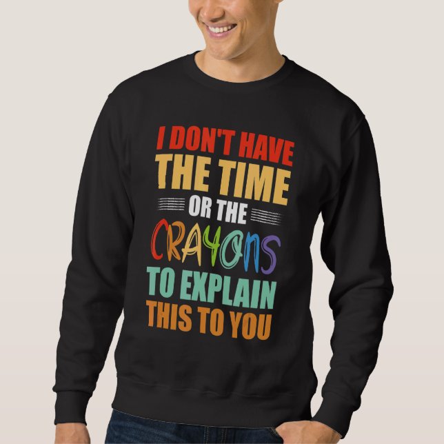Sweatshirt Je n'ai pas le temps ni les Crayons pour expliquer (Devant)