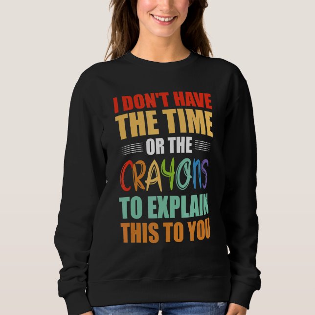 Sweatshirt Je n'ai pas le temps ni les Crayons pour expliquer (Devant)