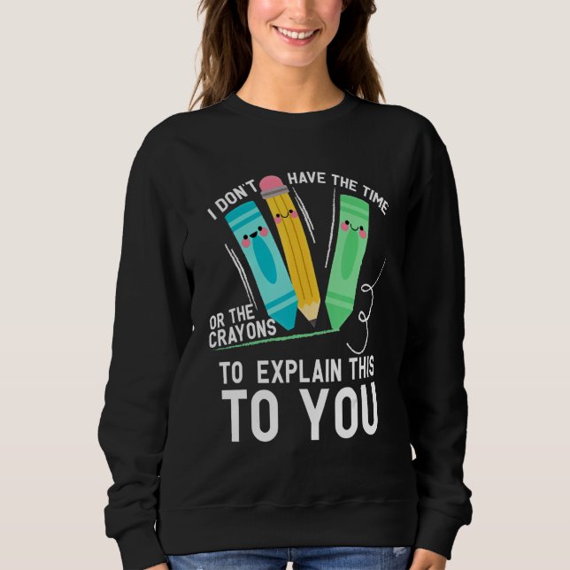 Sweatshirt Je n'ai pas le temps ni les crayons pour expliquer (Devant)