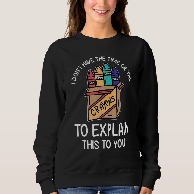 Sweatshirt Je n'ai pas le temps ni les Crayons pour expliquer (Devant)