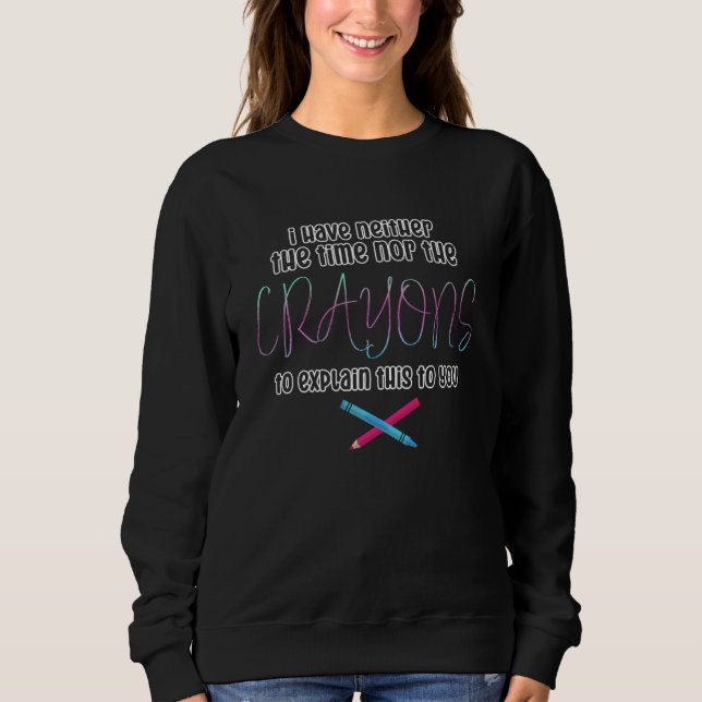 Sweatshirt Je n'ai pas le temps ou les crayons de couleur Cit (Devant)