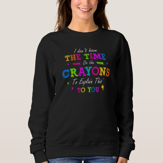 Sweatshirt Je N'Ai Pas Le Temps Ou Les Crayons D'Expliquer Ce (Devant)