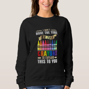 Sweatshirt Je N'Ai Pas Le Temps Ou Les Crayons D'Expliquer Ce