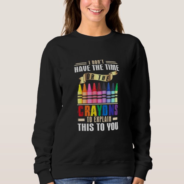 Sweatshirt Je N'Ai Pas Le Temps Ou Les Crayons D'Expliquer Ce (Devant)