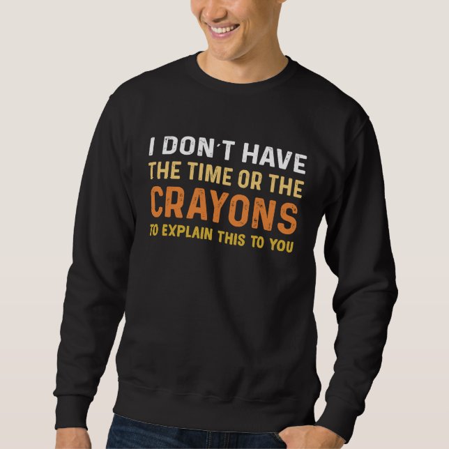 Sweatshirt Je N'Ai Pas Le Temps Ou Les Crayons  Dire Sarcasti (Devant)