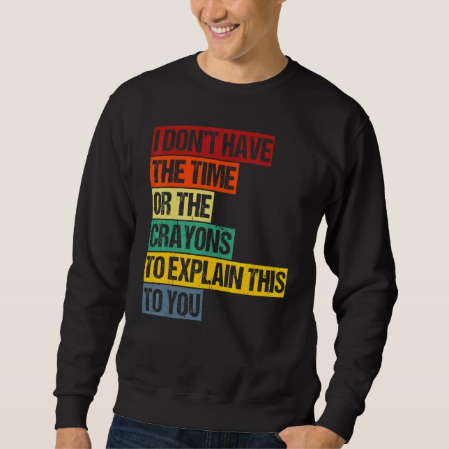 Sweatshirt Je N'Ai Pas Le Temps Ou Les Crayons Pour Expliquer (Devant)