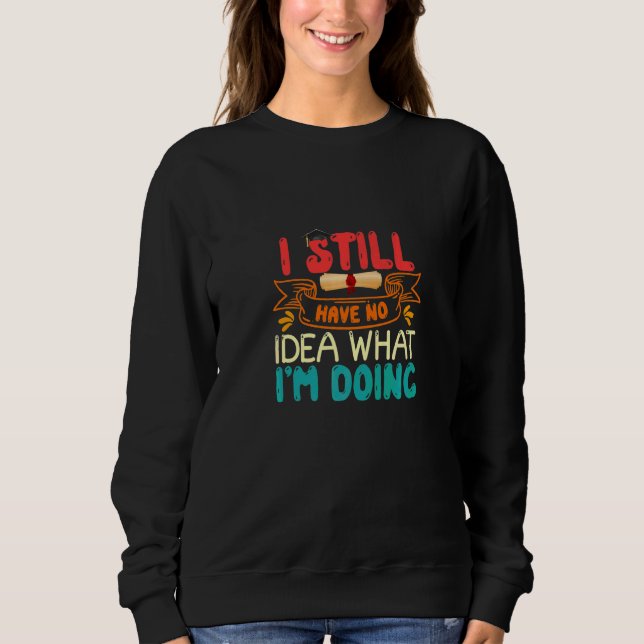 Sweatshirt Je n'ai toujours aucune idée de ce que je fais PhD (Devant)