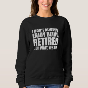 Sweatshirt Je n'aime pas toujours à la retraite Oh attendez O