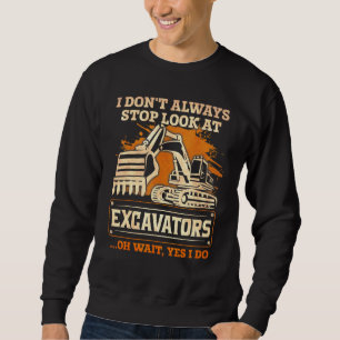 Sweatshirt Je N'Arrête Pas Toujours De Regarder L'Excavateur