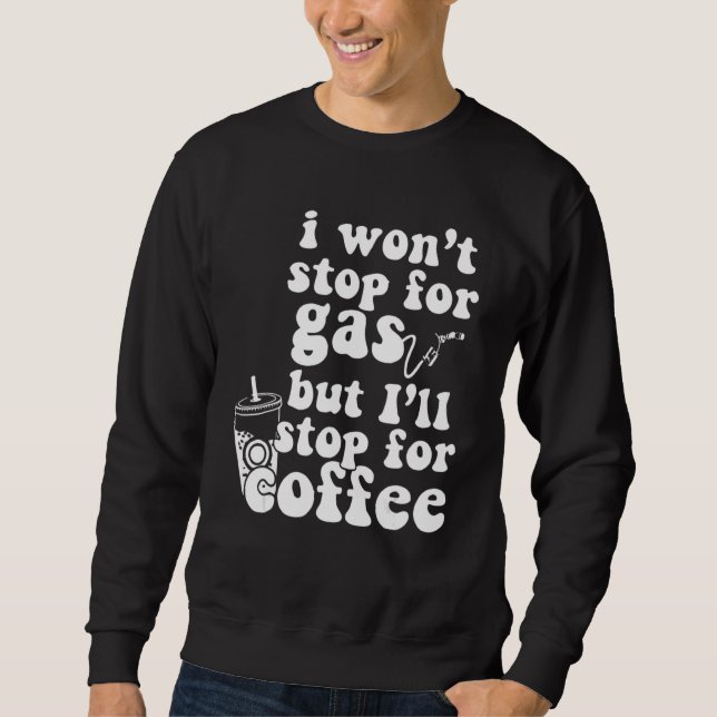Sweatshirt Je n'arrêterai pas pour de l'essence mais je m'arr (Devant)