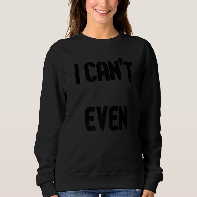 Sweatshirt Je n'arrive même pas  4 (Devant)