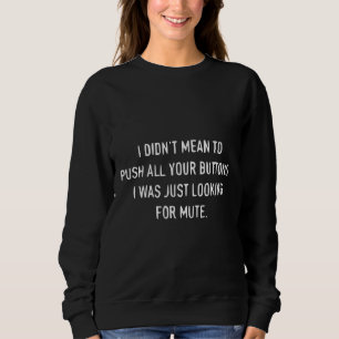 Sweatshirt Je n'avais pas l'intention de pousser tous tes bou