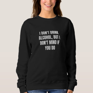 Sweatshirt Je ne bois pas d'alcool, mais cela ne me dérange p
