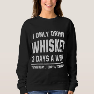 Sweatshirt Je Ne Bois Que Du Whiskey 3 Jours Par Semaine Drôl
