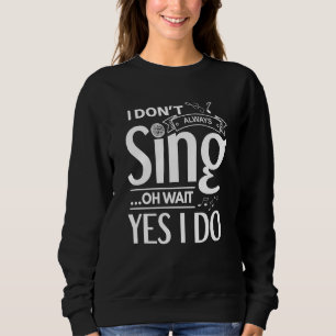 Sweatshirt Je ne chante pas toujours oh attends oui je le fai