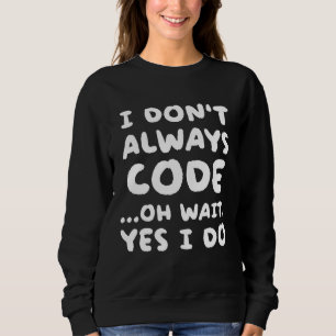 Sweatshirt Je ne code pas toujours Programmation Programmeur