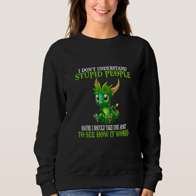 Sweatshirt Je ne comprends pas les gens stupides mignons drag (Devant)