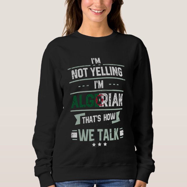 Sweatshirt Je ne crie pas je suis algérien c'est comme ça qu' (Devant)