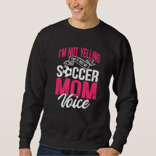 Sweatshirt Je ne crie pas que c'est juste ma voix maman de fo