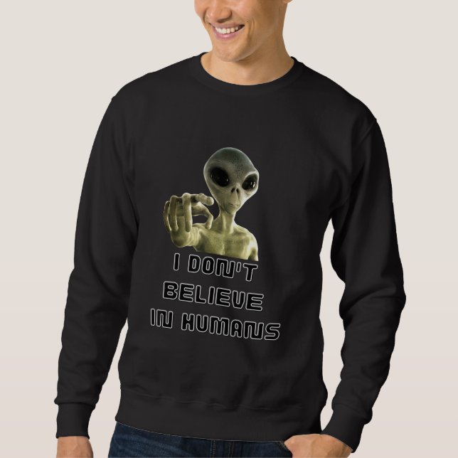 Sweatshirt Je Ne Crois Pas Aux Humains - Alien (Devant)