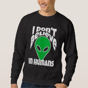 Sweatshirt Je Ne Crois Pas Aux Mèmes Humains Ou Aliens