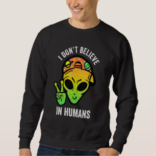 Sweatshirt Je Ne Crois Pas En Humains Aliens La Paix Signe Es