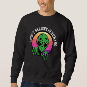 Sweatshirt Je Ne Crois Pas En L'Espace Humain Sur L'Alien 1
