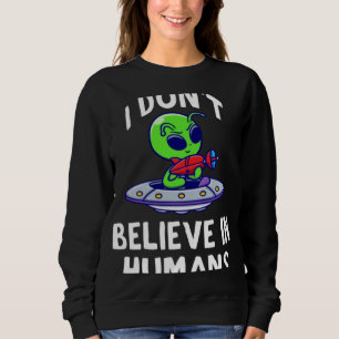 Sweatshirt Je ne crois pas en l'humain Alien Vaisseau spatia