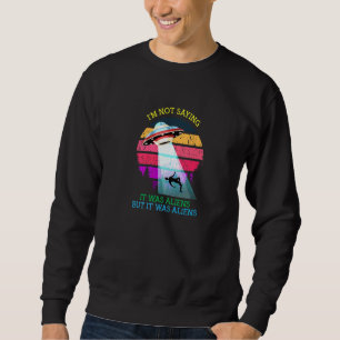Sweatshirt Je Ne Dis Pas Que C'Était Des Aliens Mais C'Était 