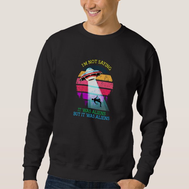 Sweatshirt Je Ne Dis Pas Que C'Était Des Aliens Mais C'Était  (Devant)