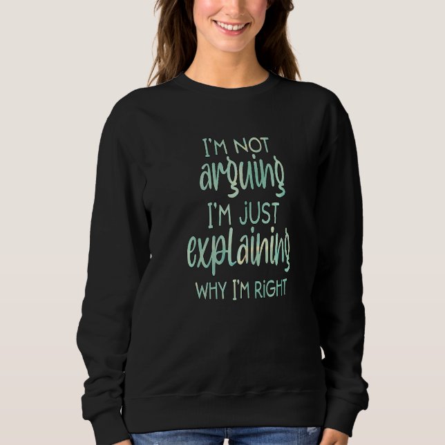 Sweatshirt Je ne discute pas, j'explique simplement pourquoi  (Devant)