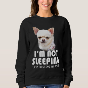 Sweatshirt Je Ne Dors Pas Je Me Repose Les Yeux Chihuahua