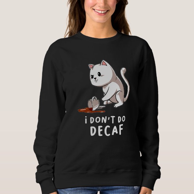 Sweatshirt Je Ne Fais Pas Décaf Kitten Cat Cat Cappuccino Cat (Devant)