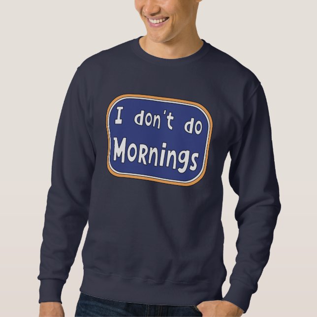 Sweatshirt Je ne fais pas les matins (Devant)