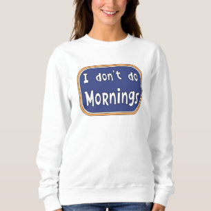 Sweatshirt Je ne fais pas les matins