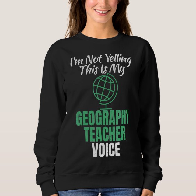 Sweatshirt Je Ne hurle Pas Ceci Est Ma Géographie Enseignant  (Devant)
