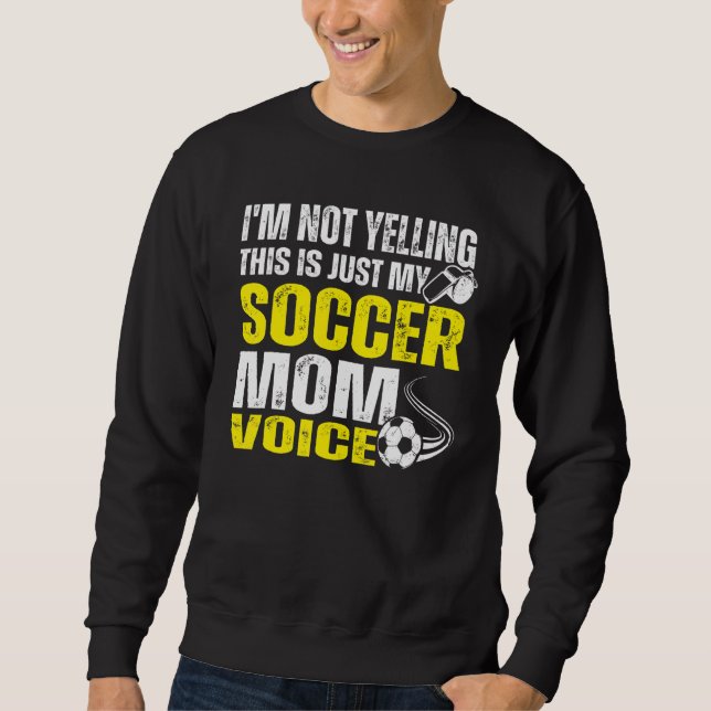 Sweatshirt Je ne hurle pas C'est juste mon soccer Maman Voix  (Devant)