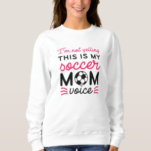 Sweatshirt Je ne hurle pas C'est ma mère de football Voix