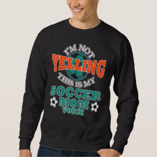 Sweatshirt Je ne hurle pas C'est ma mère de football Voix Che