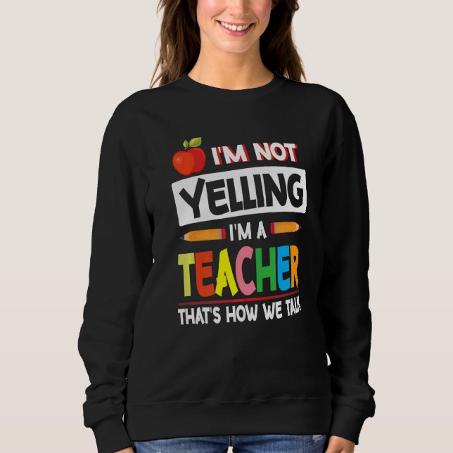 Sweatshirt Je ne hurle pas Je suis enseignant C'est comme ça  (Devant)