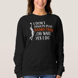 Sweatshirt Je Ne Joue Pas Toujours Au Basket-Ball Oh Attends