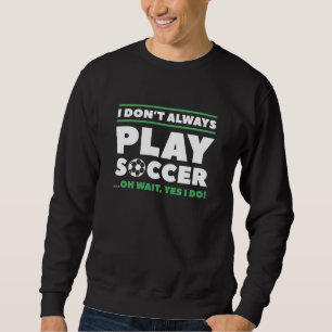 Sweatshirt Je ne joue pas toujours au football