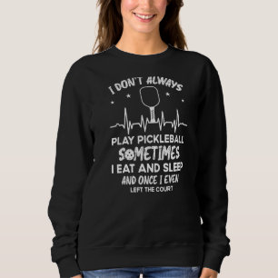 Sweatshirt Je ne joue pas toujours au Pickleball Parfois au P