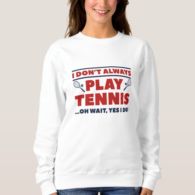 Sweatshirt Je ne joue pas toujours au tennis (Devant)