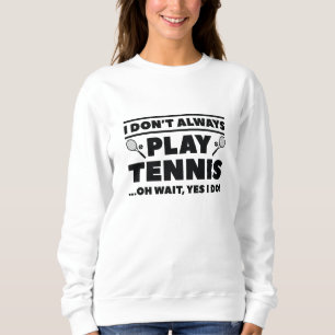 Sweatshirt Je ne joue pas toujours au tennis